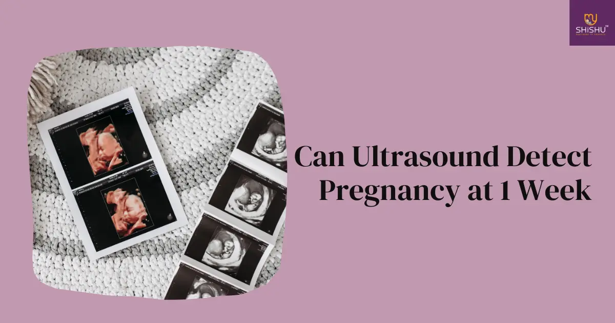 Can Ultrasound Detect Pregnancy at 1 Week: Decoding Early Pregnancy