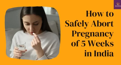 Abort Pregnancy of 5 Weeks in India