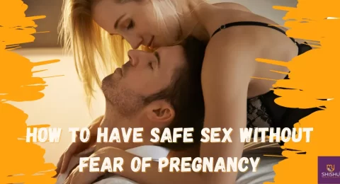 How to Have Safe Sex Without Fear of Pregnancy