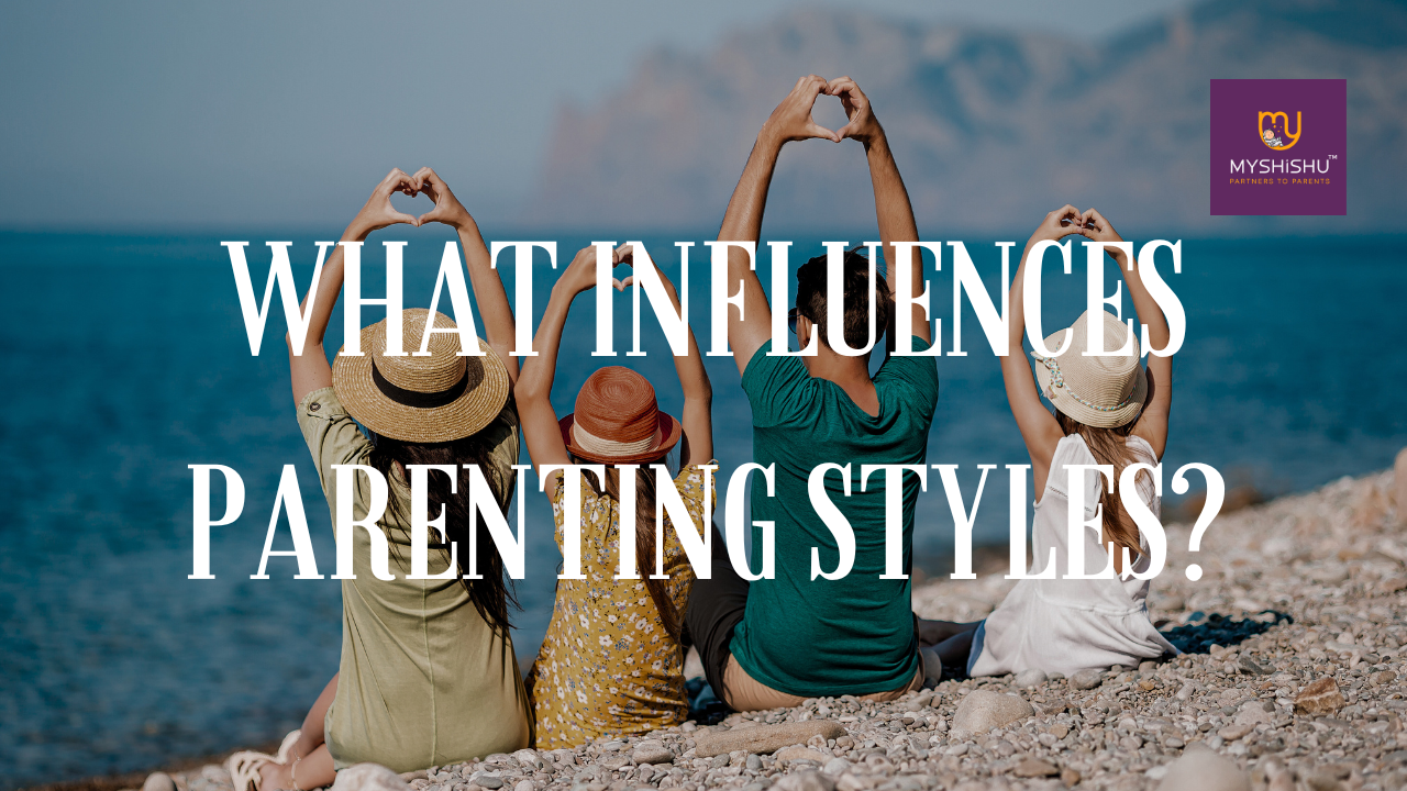 What Influences Parenting Styles? - MyShishu