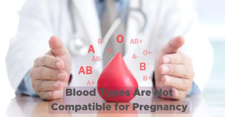 Blood Types Are Not Compatible for Pregnancy