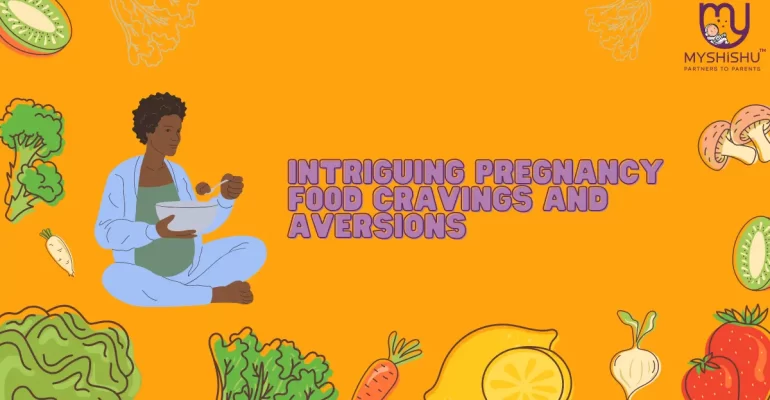 Intriguing Pregnancy Food Cravings and Aversions
