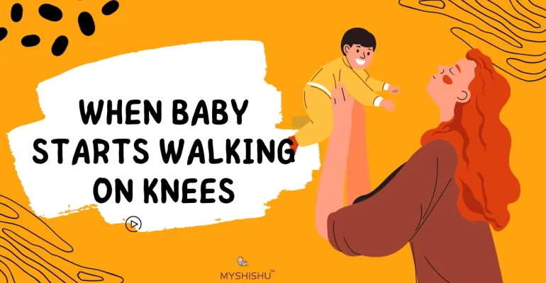 When Baby Starts Walking On Knees - Myshishu