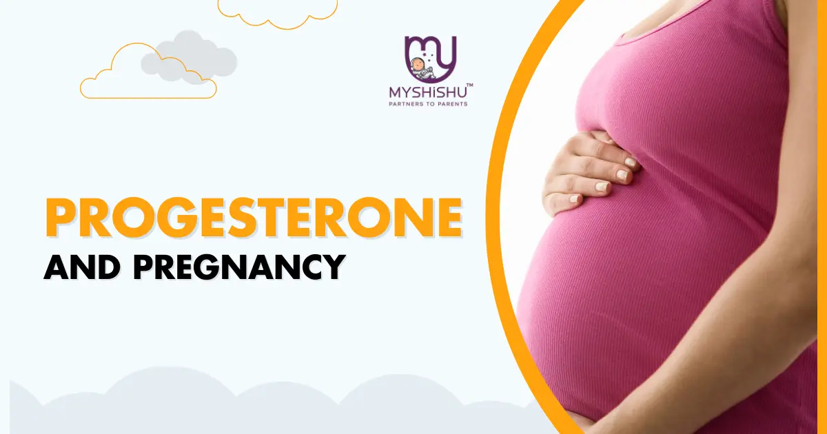 Progesterone In Pregnancy: A Comprehensive Guide - MyShishu