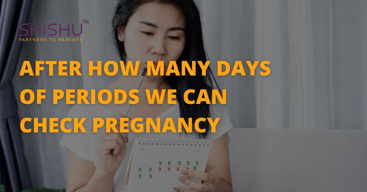 After how many days of periods we can check Pregnancy