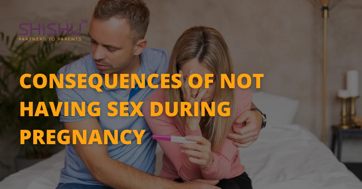 Consequences Of Not Having Sex During Pregnancy