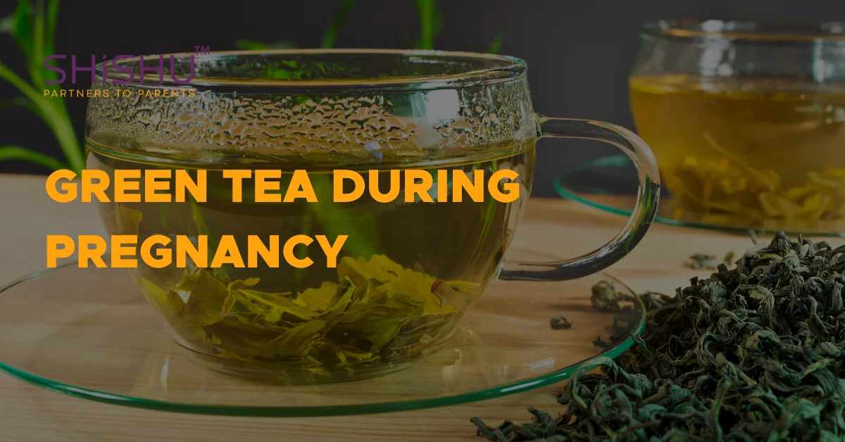 Green Tea During Pregnancy