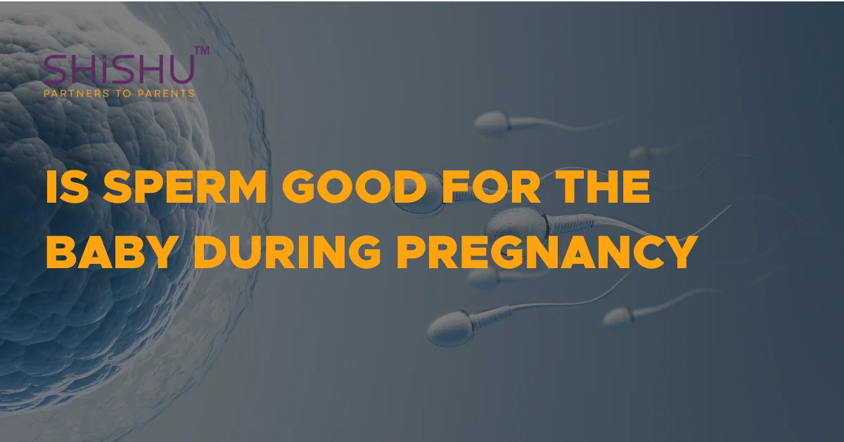 Is Sperm Good For The Baby During Pregnancy