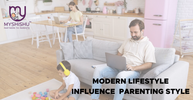 Today's Modern Lifestyle influence on Parenting style