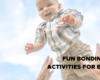 Fun Bonding Activities with parents and Babies