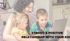 How to build a strong, positive relationship with your kids